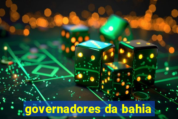 governadores da bahia